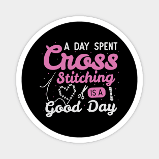 A Day Spent Cross Stitching Is A Good Day Magnet